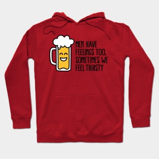 Men have feelings too, sometimes we feel thirsty Hoodie